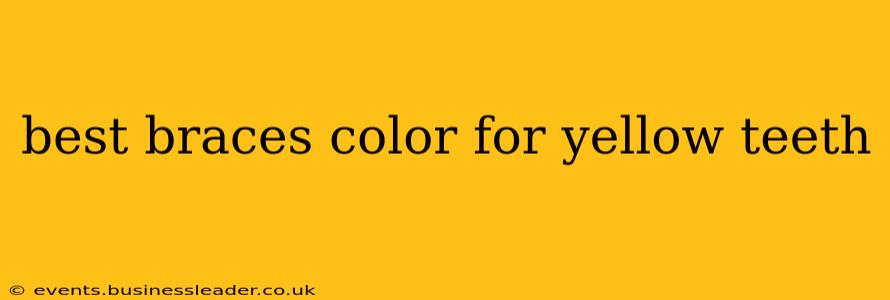 best braces color for yellow teeth