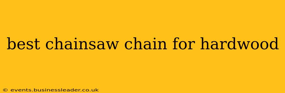 best chainsaw chain for hardwood