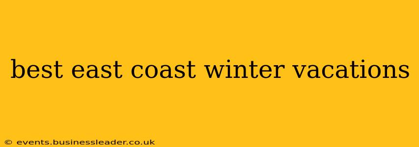 best east coast winter vacations