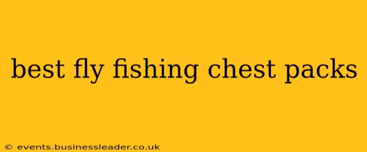 best fly fishing chest packs