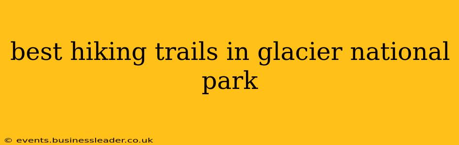 best hiking trails in glacier national park