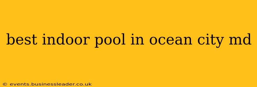 best indoor pool in ocean city md