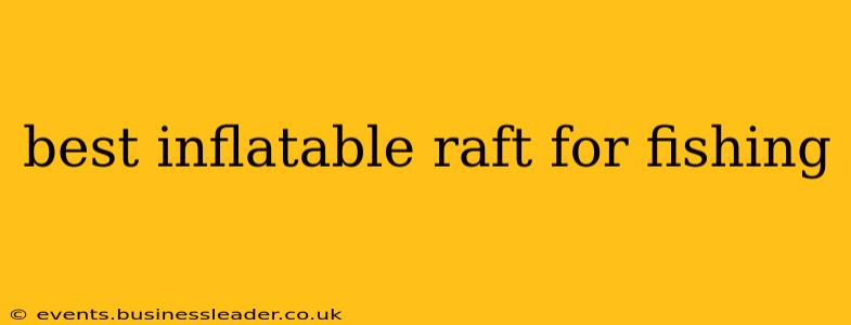 best inflatable raft for fishing