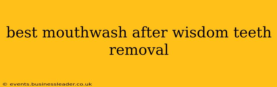 best mouthwash after wisdom teeth removal