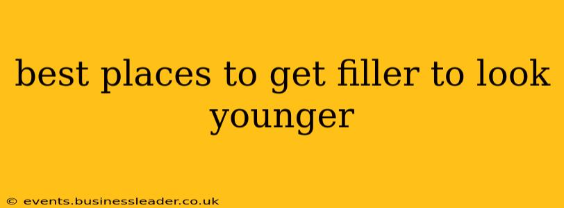 best places to get filler to look younger