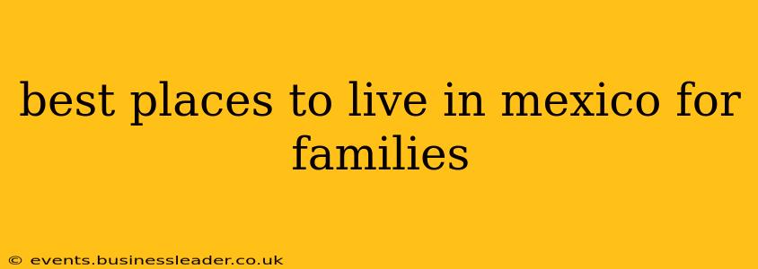 best places to live in mexico for families