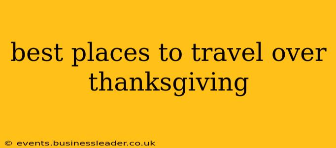 best places to travel over thanksgiving