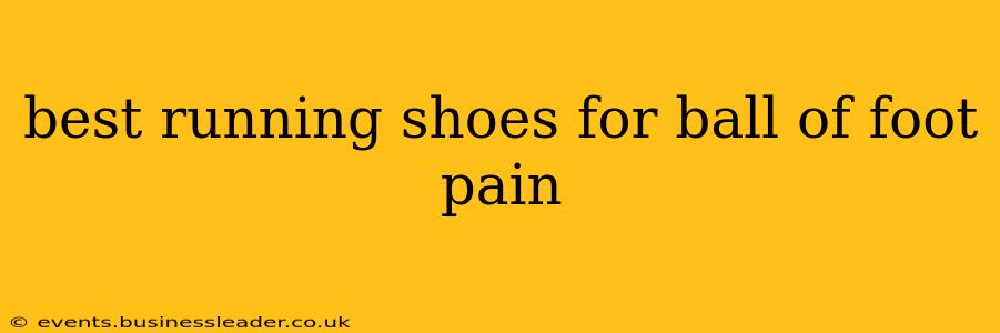 best running shoes for ball of foot pain