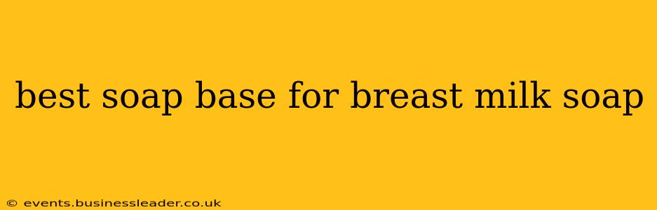best soap base for breast milk soap