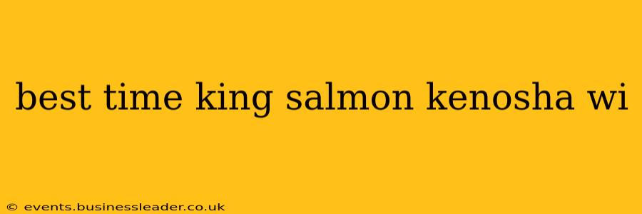 best time king salmon kenosha wi