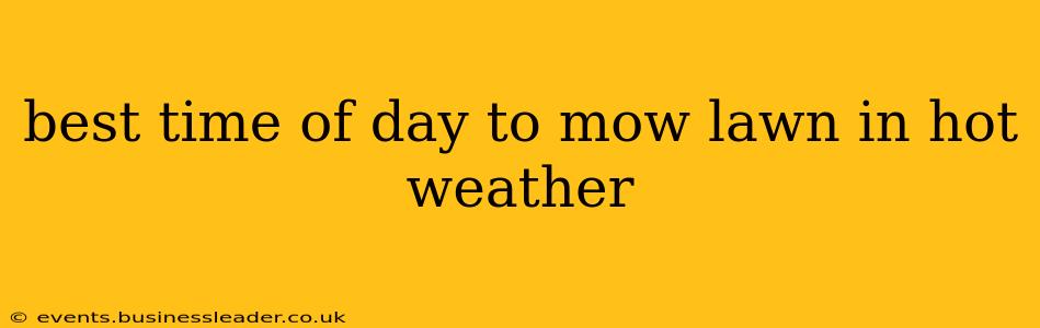 best time of day to mow lawn in hot weather