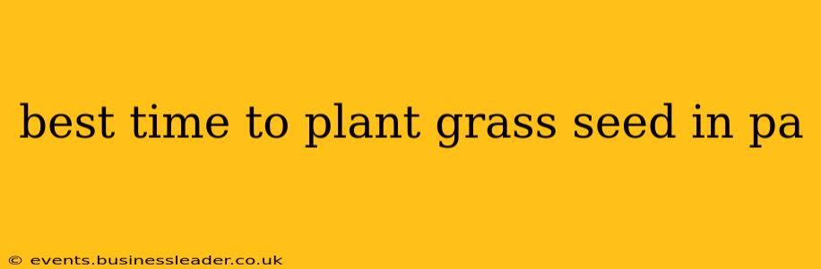best time to plant grass seed in pa