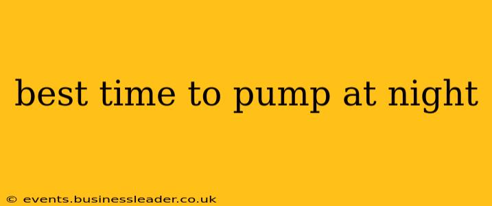 best time to pump at night