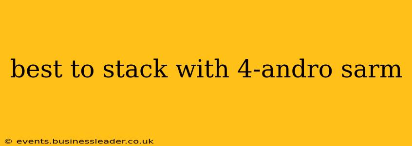 best to stack with 4-andro sarm