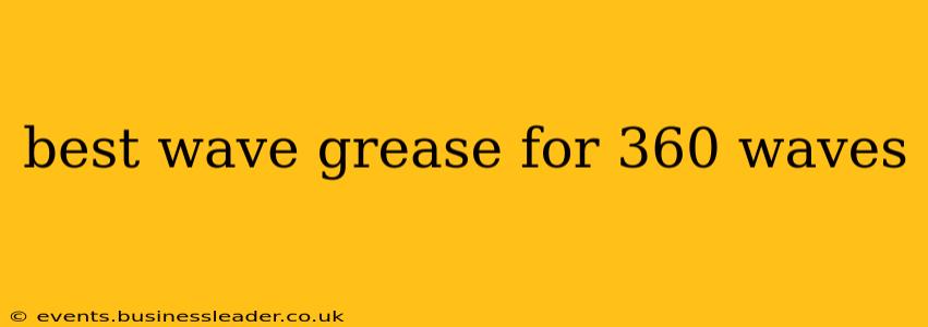 best wave grease for 360 waves