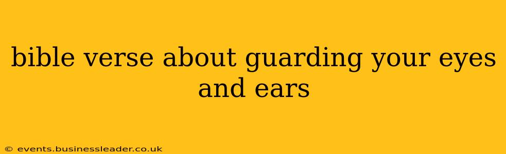 bible verse about guarding your eyes and ears