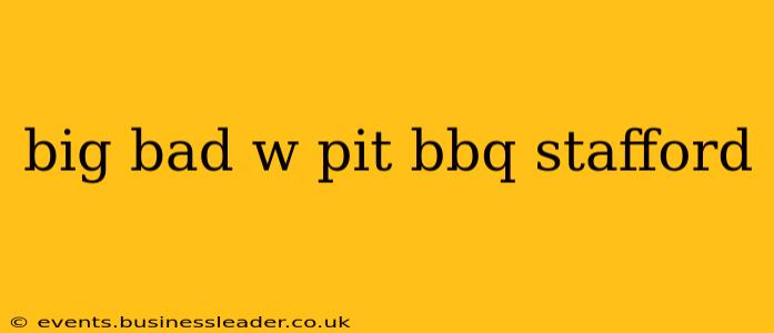 big bad w pit bbq stafford