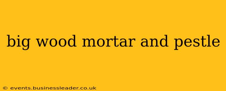 big wood mortar and pestle