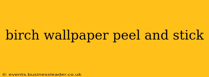 birch wallpaper peel and stick