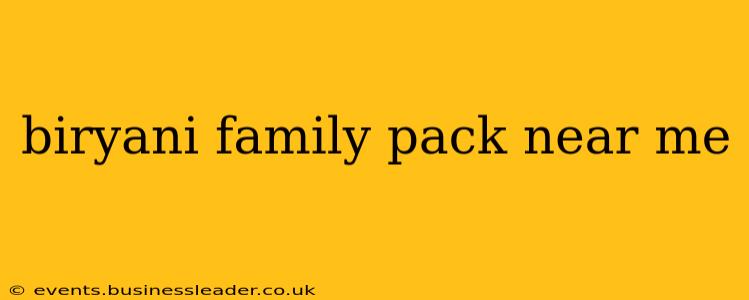 biryani family pack near me