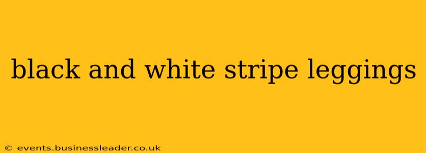 black and white stripe leggings