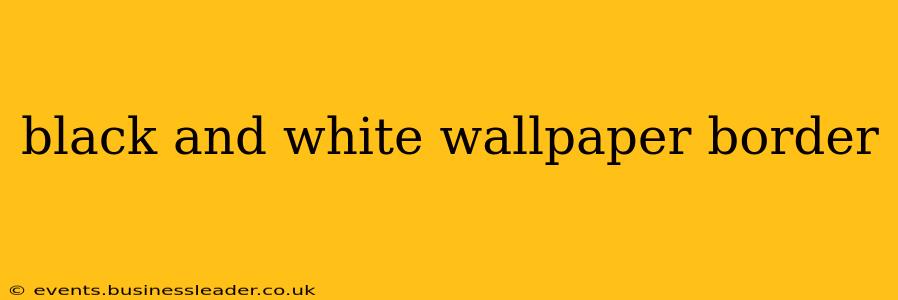 black and white wallpaper border