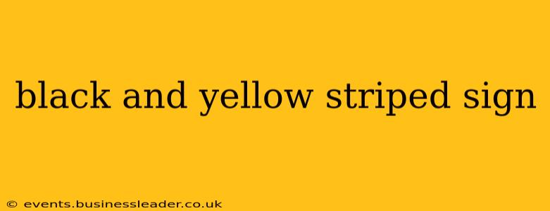 black and yellow striped sign