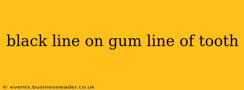 black line on gum line of tooth