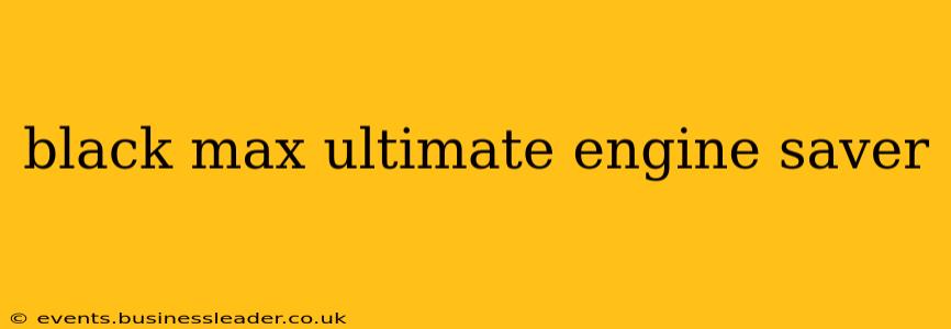 black max ultimate engine saver