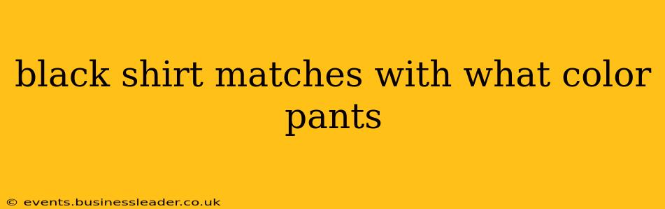 black shirt matches with what color pants