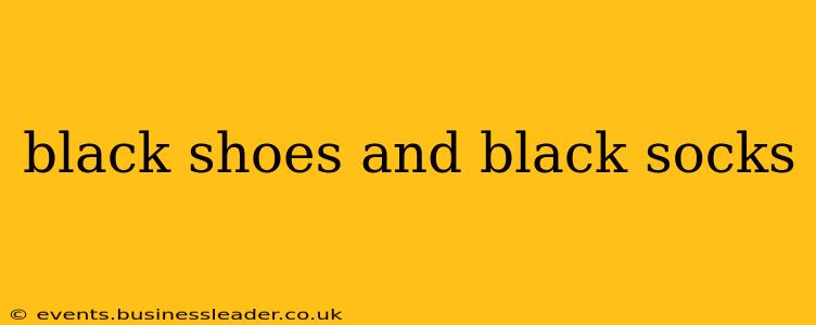 black shoes and black socks