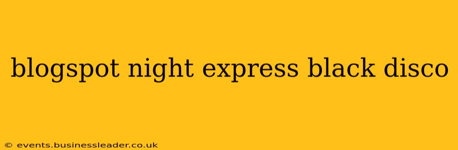blogspot night express black disco