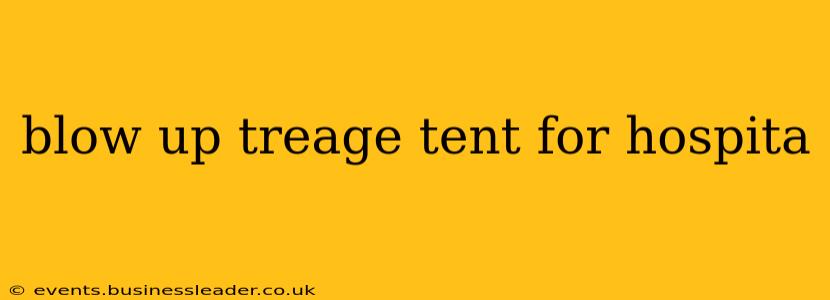 blow up treage tent for hospita