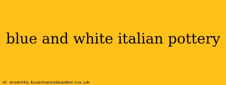 blue and white italian pottery