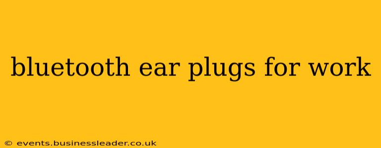 bluetooth ear plugs for work