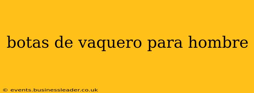 botas de vaquero para hombre