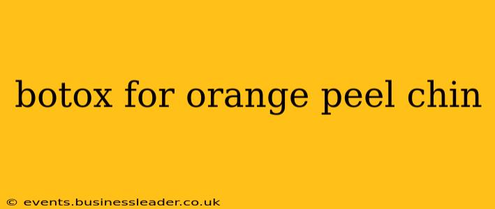 botox for orange peel chin
