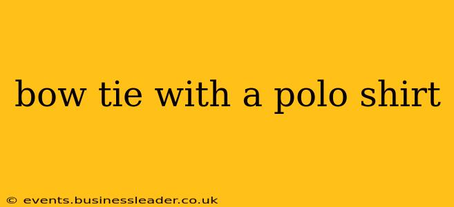 bow tie with a polo shirt