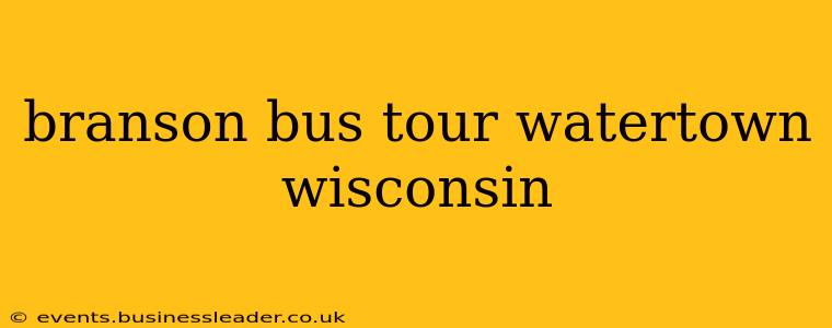 branson bus tour watertown wisconsin
