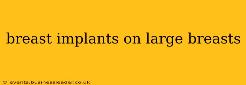 breast implants on large breasts