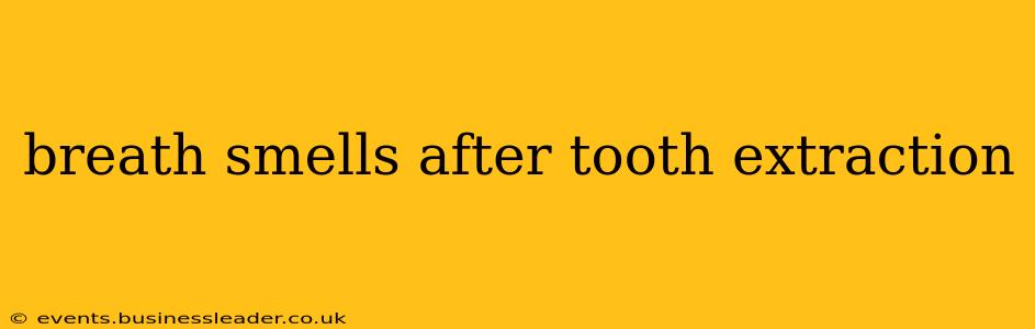 breath smells after tooth extraction