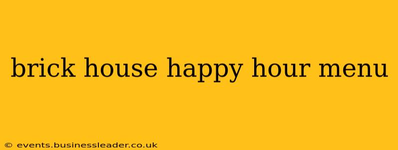 brick house happy hour menu