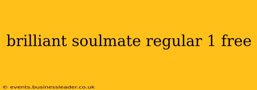 brilliant soulmate regular 1 free