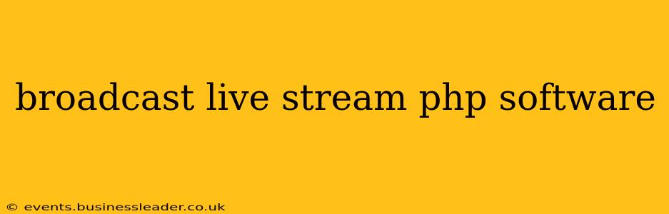 broadcast live stream php software