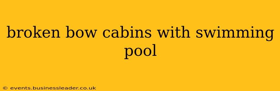 broken bow cabins with swimming pool