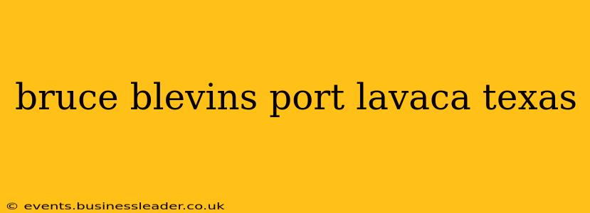 bruce blevins port lavaca texas
