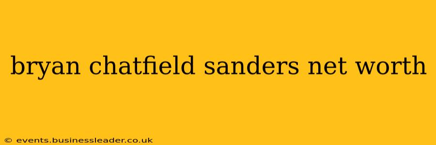 bryan chatfield sanders net worth