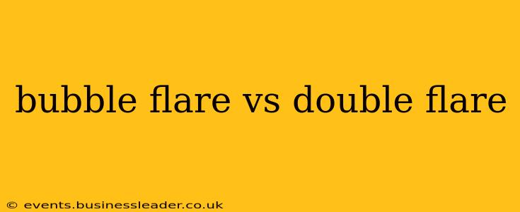 bubble flare vs double flare
