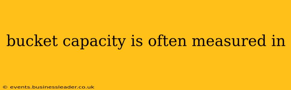 bucket capacity is often measured in
