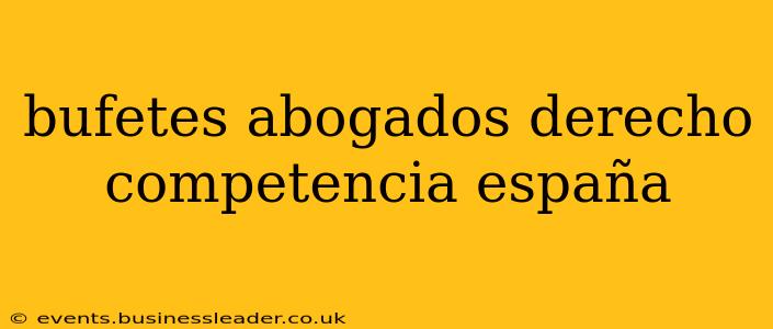 bufetes abogados derecho competencia españa